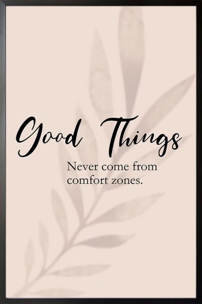 Good things never comes from comfort zones poster with frame
