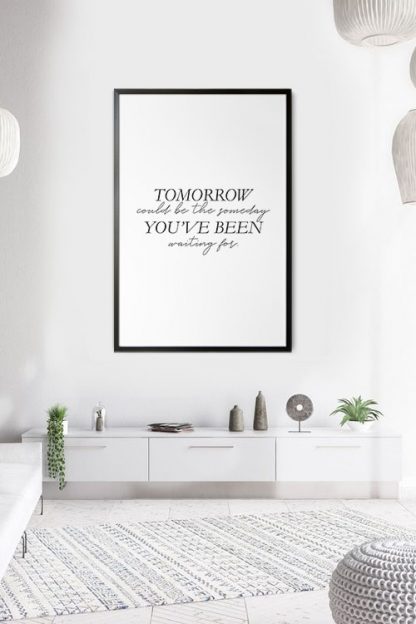 Tomorrow could be someday poster in interior