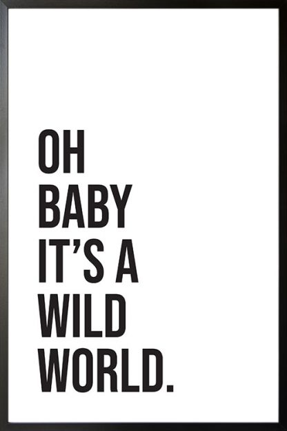 oh baby it's a wild world poster with frame