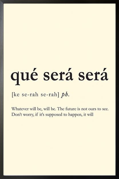 Que Sera Sera Meaning poster with frame