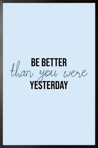 Be Better than you were yesterday typography poster with frame