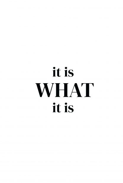 It is what it is typography poster