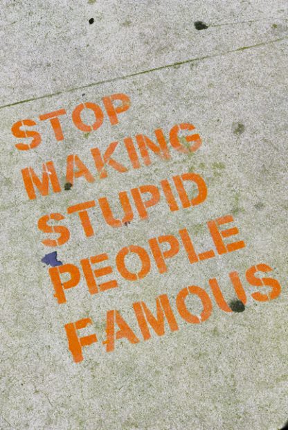 Stop making stupid people famous poster