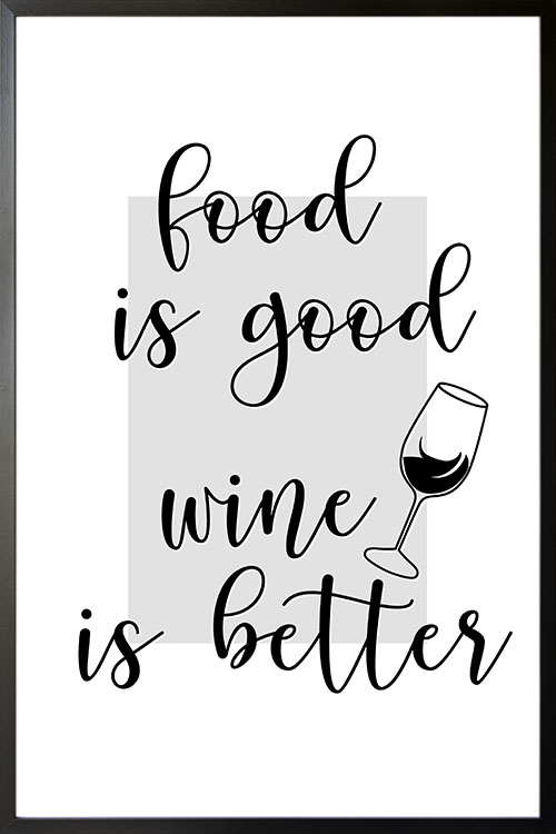 Food is good but wine is better poster
