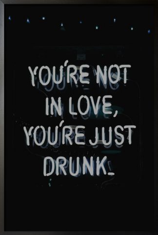 Neon you're not in love you're just drunk poster