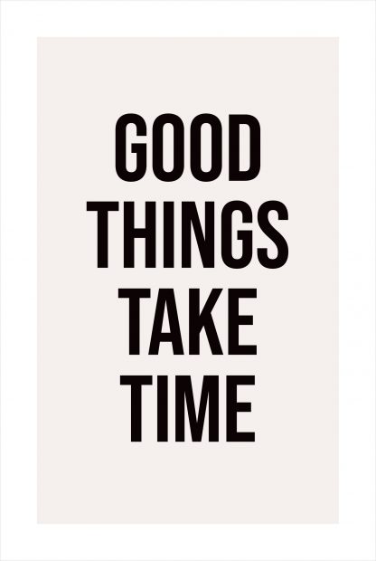 Good things take time poster