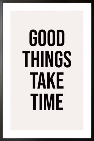 Good things take time poster