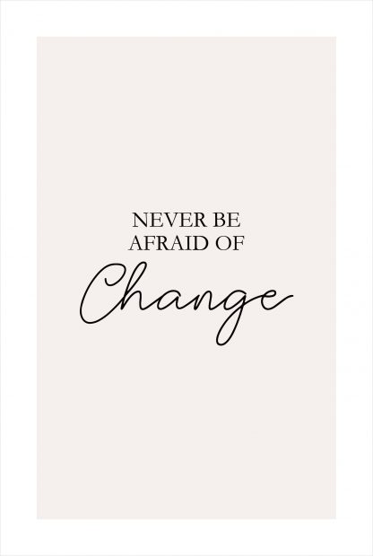 Never afraid of change poster