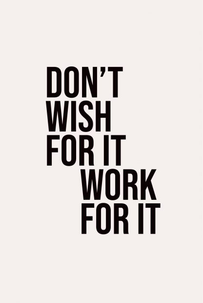 Don't wish for it, work for it poster - Artdesign