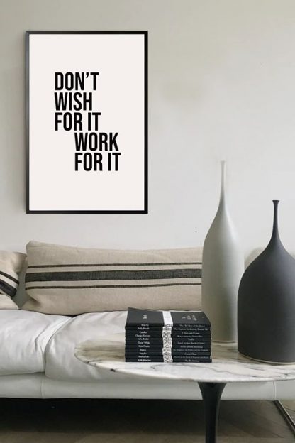 Don't wish for it, work for it poster in interior
