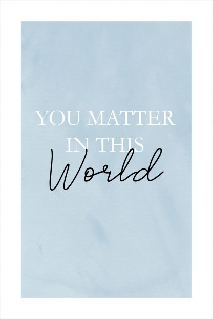 You matter in this world poster