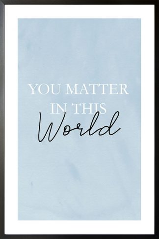 You matter in this world poster