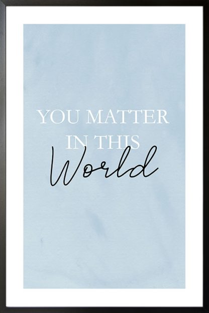 You matter in this world poster