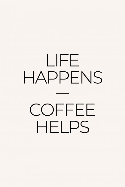 Life happen coffee helps poster