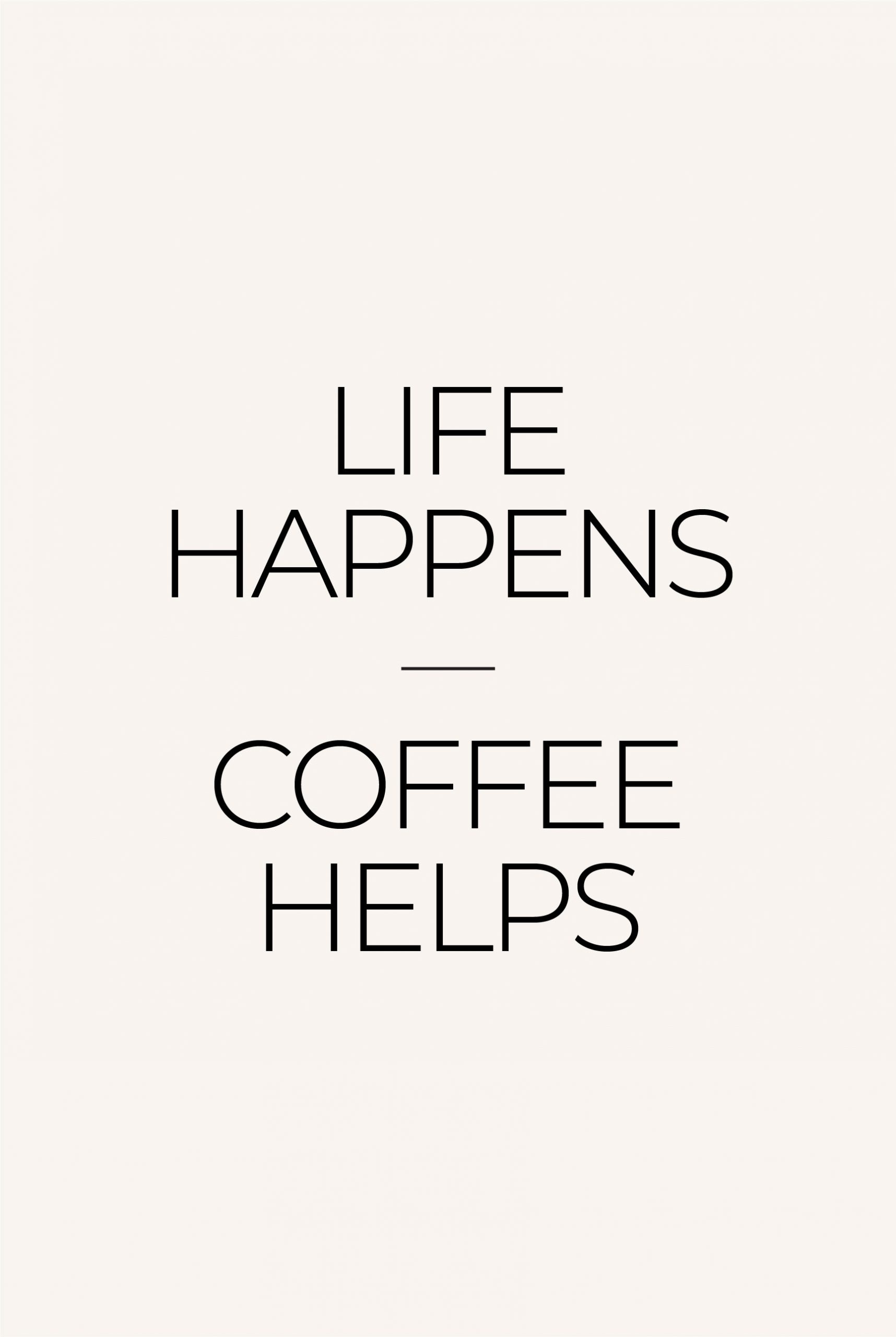 Life happen coffee helps poster