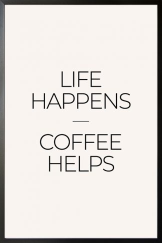 Life happen coffee helps poster