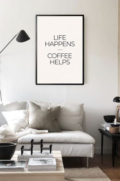 Life happen coffee helps poster in interior