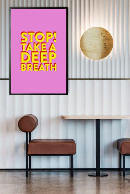 Stop take a deep breath poster in interior