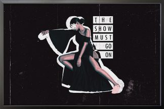The Show Must Go On Poster with black frame