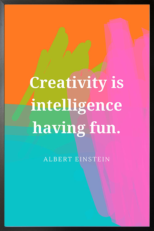 Creativity is intelligence poster with black fame