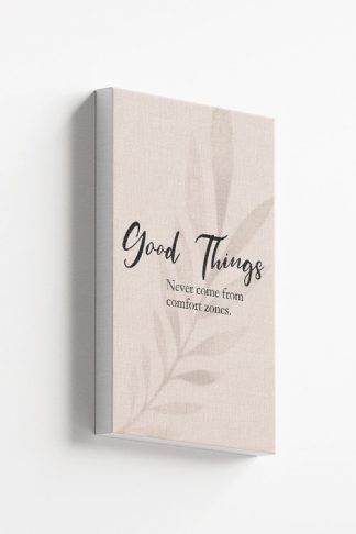 Good things never comes from comfort zones Canvas