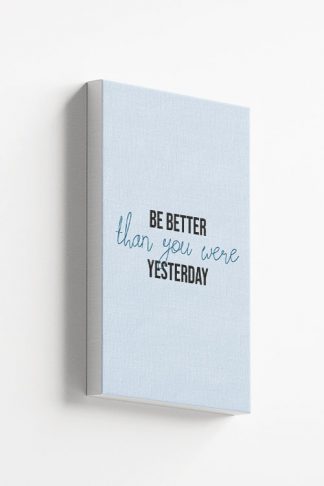 Be Better than you were yesterday typography Canvas