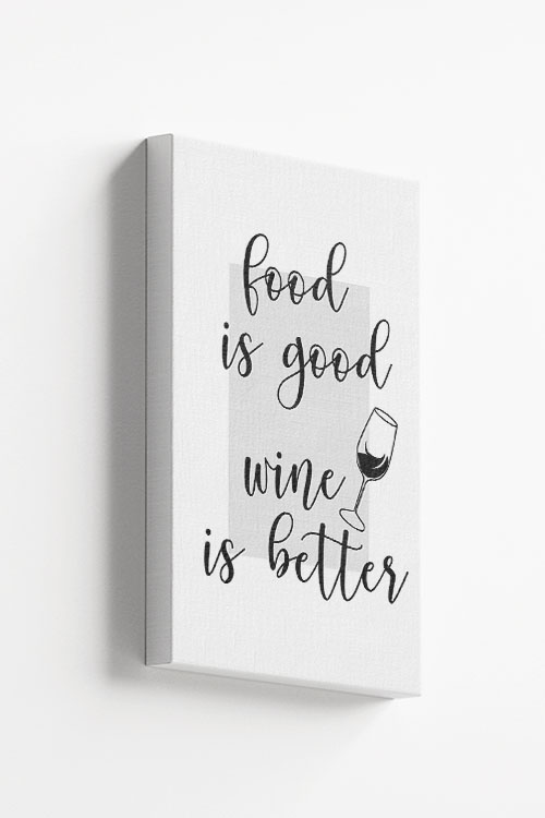 Food is good but wine is better Canvas