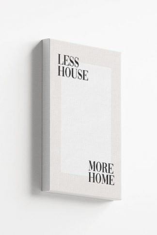 Less house more home Canvas