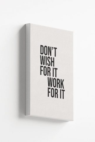 Don't wish for it, work for it Canvas