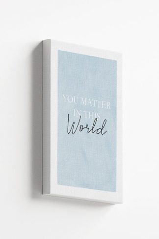 You matter in this world Canvas
