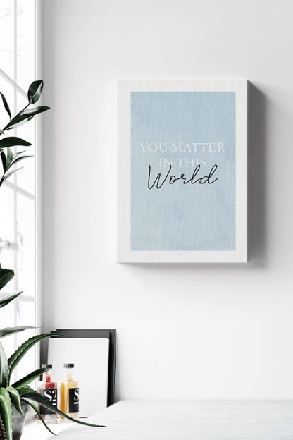 You matter in this world Canvas in interior