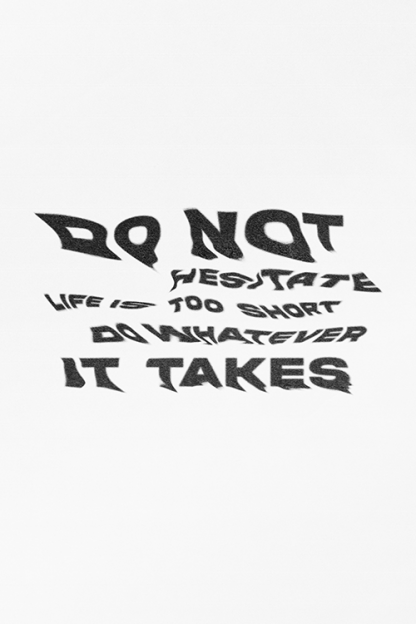 Do Not Hesitate Life Is Too Short Do Whatever It Takes Poster