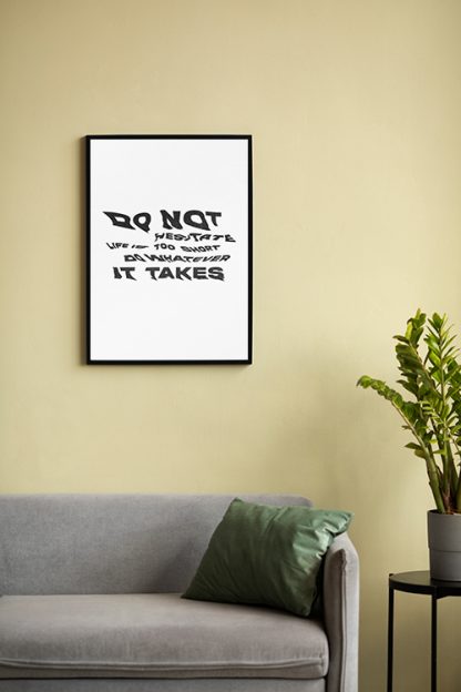 Do Not Hesitate Life Is Too Short Do Whatever It Takes Poster